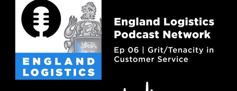England Logistics Podcast Network Grit Tenacity Customer Service Month